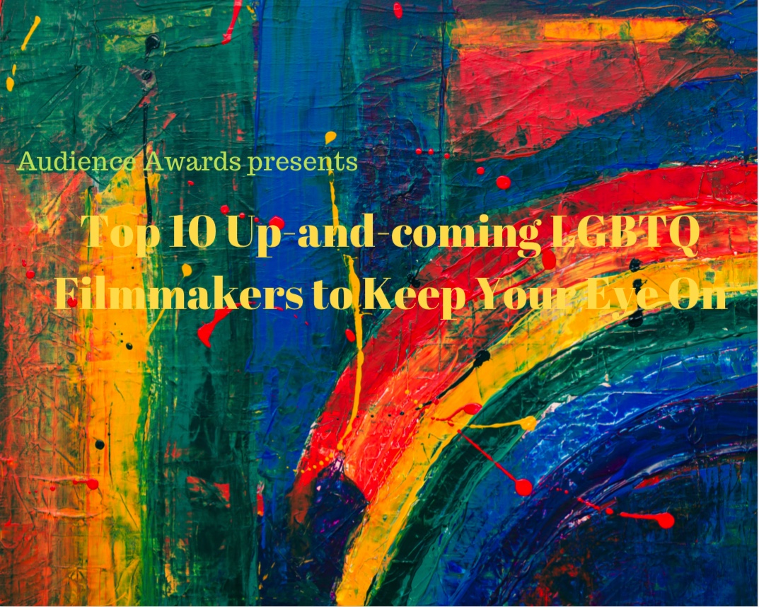 Top 10 Up-and-coming LGBTQ Filmmakers to Keep Your Eye On