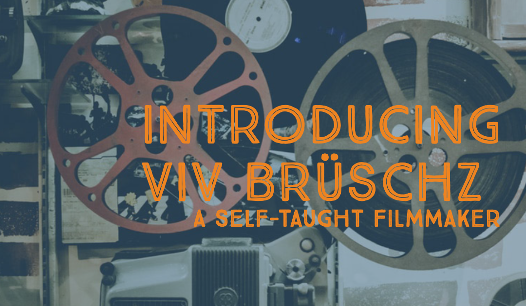 Introducing Viv Brüschz – A Self-taught Filmmaker