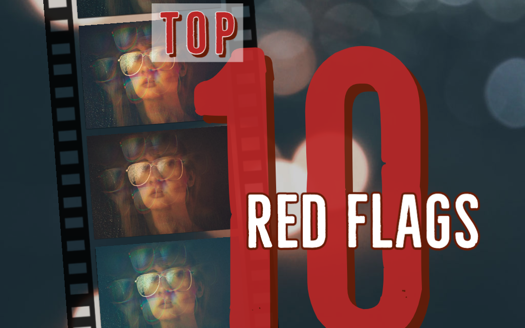 TOP 10 RED FLAGS YOU’VE HIRED THE WRONG VIDEO PRODUCTION AGENCY
